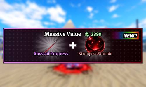 Massive Value ( Abyssal Empress + Strongest Shinobi )